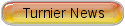 Turnier News